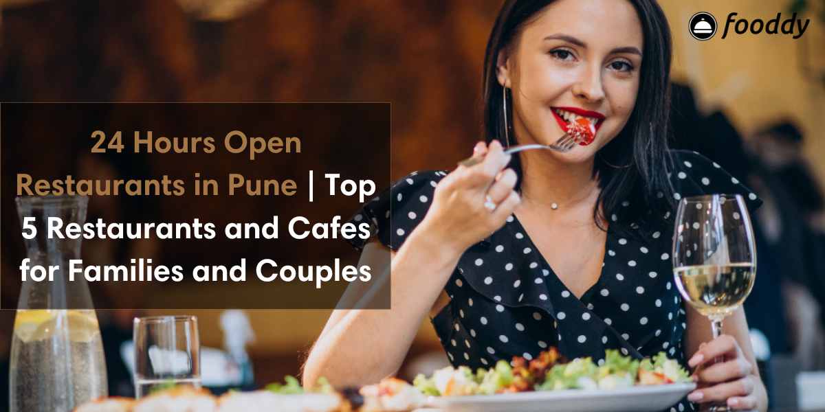 24 Hours Open Restaurants in Pune | Top 5 Restaurants and Cafes for Families and Couples