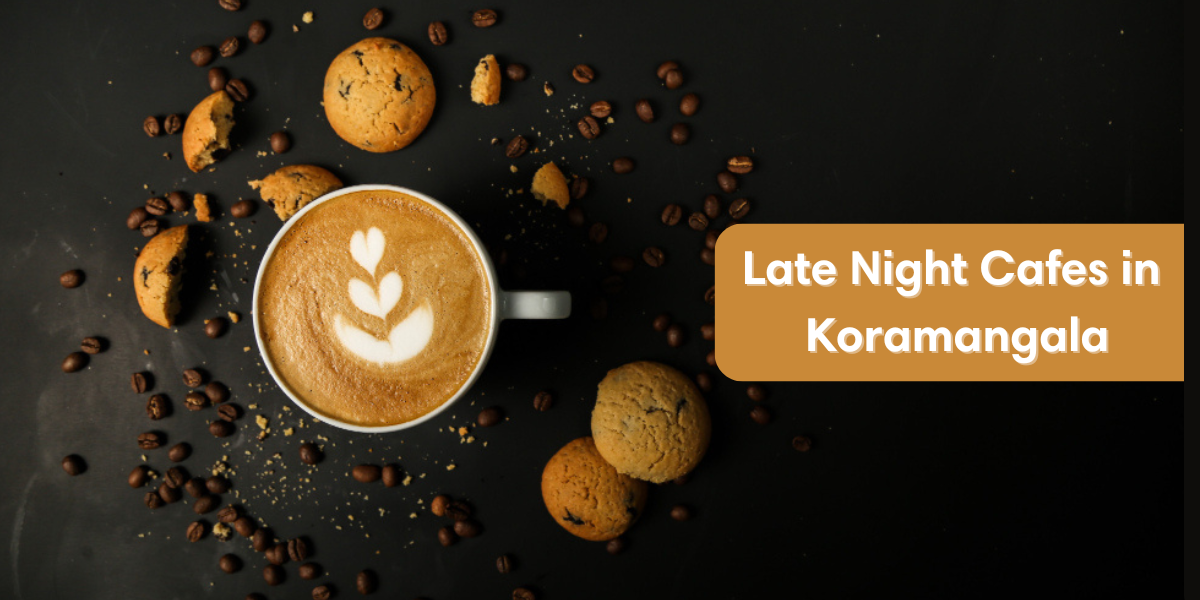 late night Cafes in koramangala