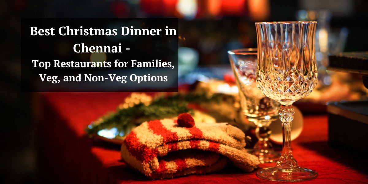 Best Christmas Dinner in Chennai - Top Restaurants for Families, Veg, and Non-Veg Options