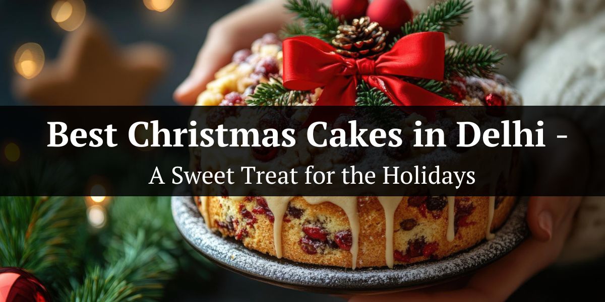 Best Christmas Cakes in Delhi - A Sweet Treat for the Holidays