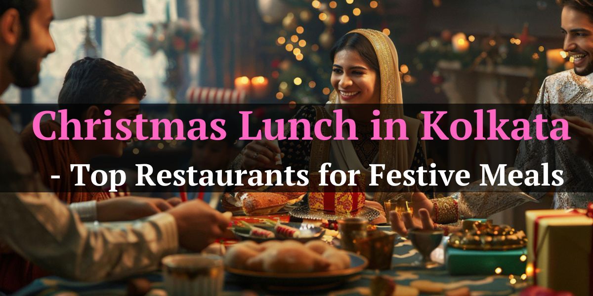 Christmas Lunch in Kolkata - Top Restaurants for Festive Meals