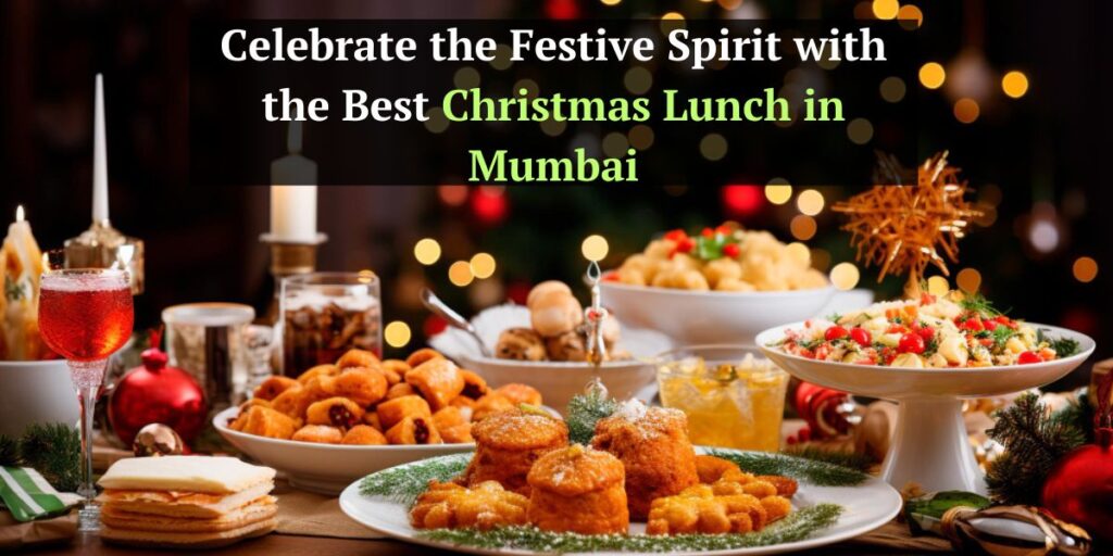 Celebrate the Festive Spirit with the Best Christmas Lunch in Mumbai